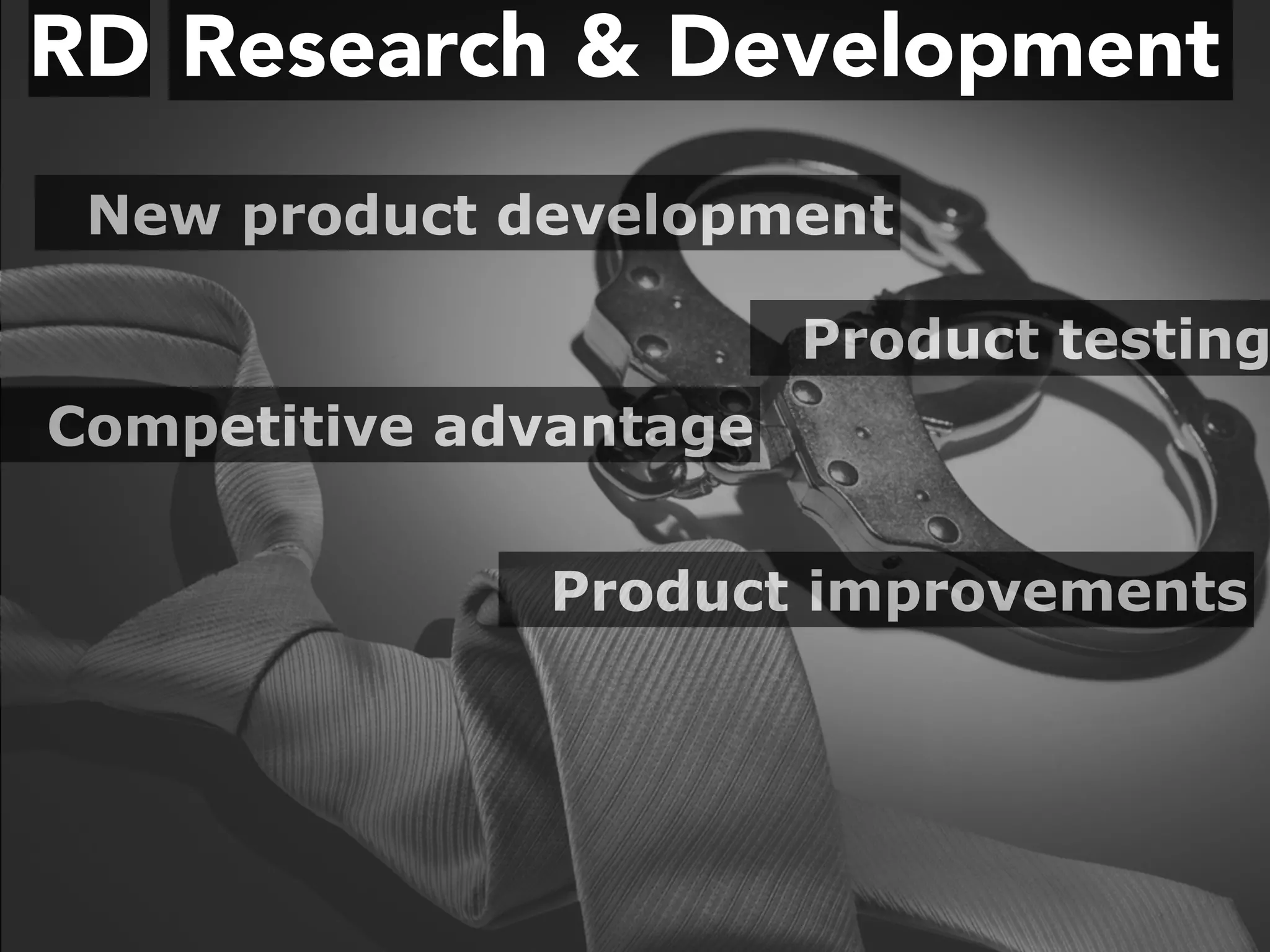 Research & DevelopmentRD
New product development
Product improvements
Competitive advantage
Product testing
 