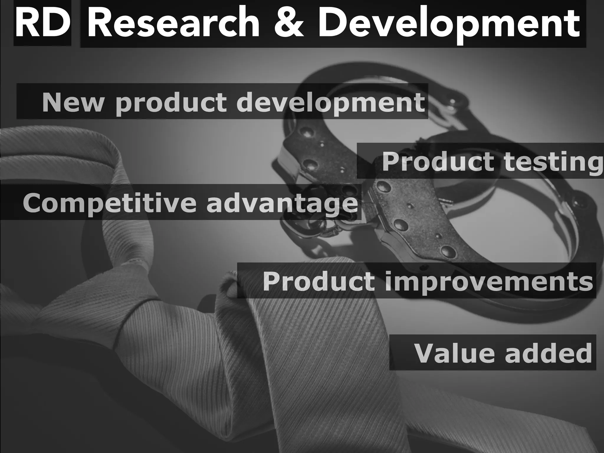 Research & DevelopmentRD
New product development
Product improvements
Competitive advantage
Value added
Product testing
 