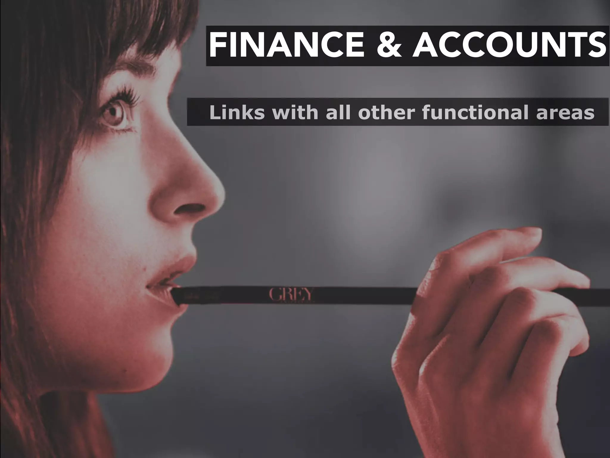 FINANCE & ACCOUNTS
Links with all other functional areas
 