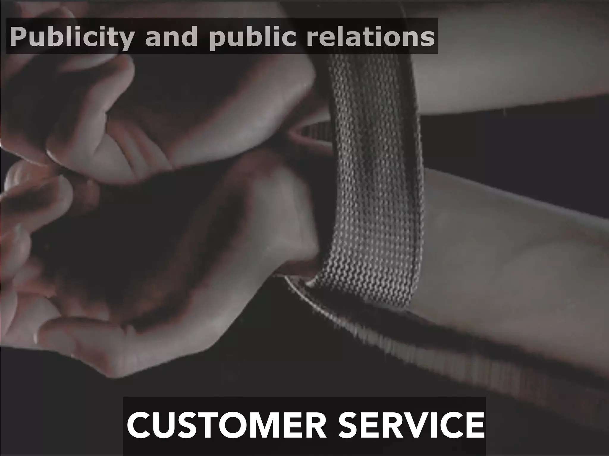 CUSTOMER SERVICE
Publicity and public relations
 