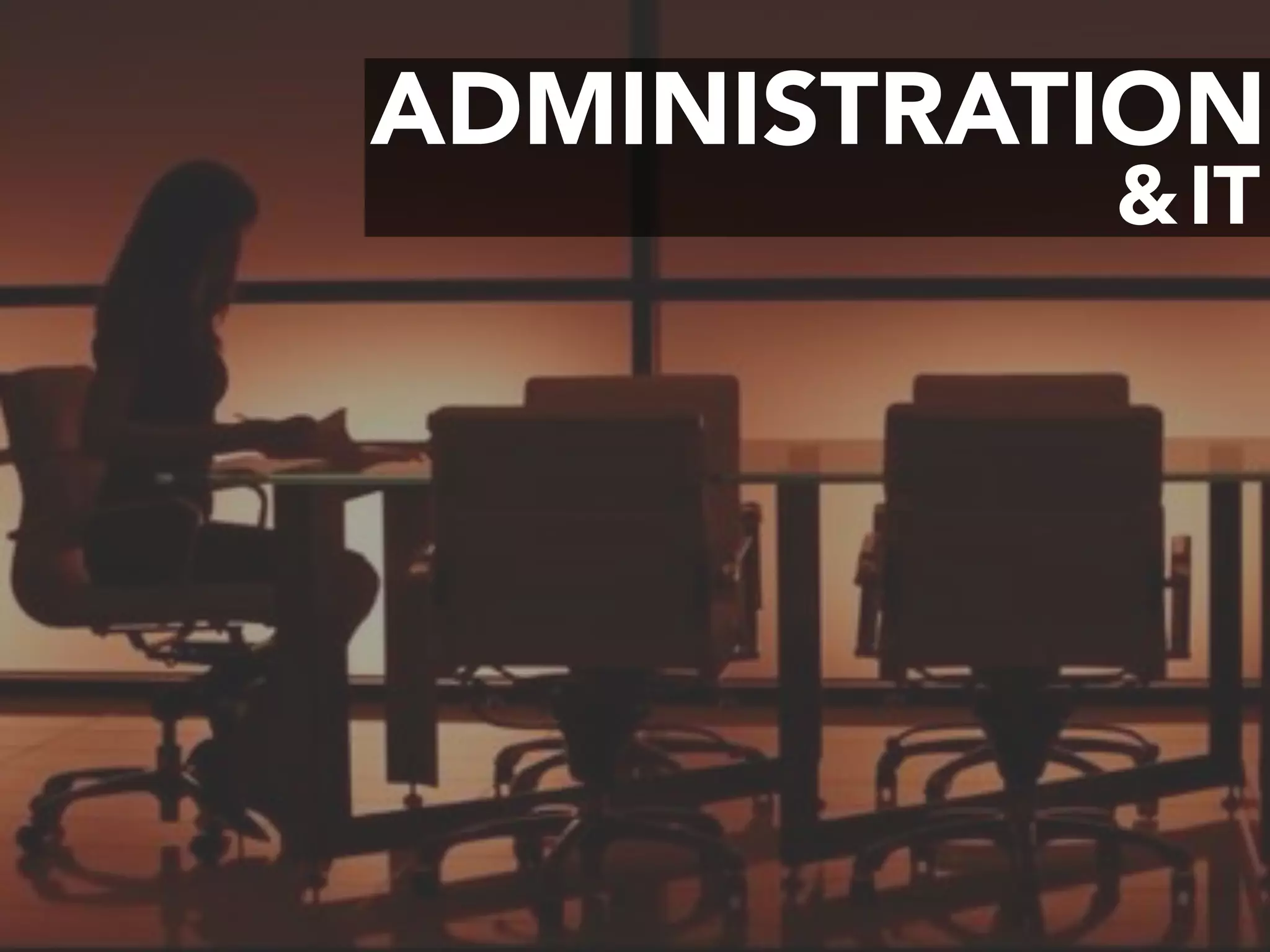 ADMINISTRATION
IT&
 
