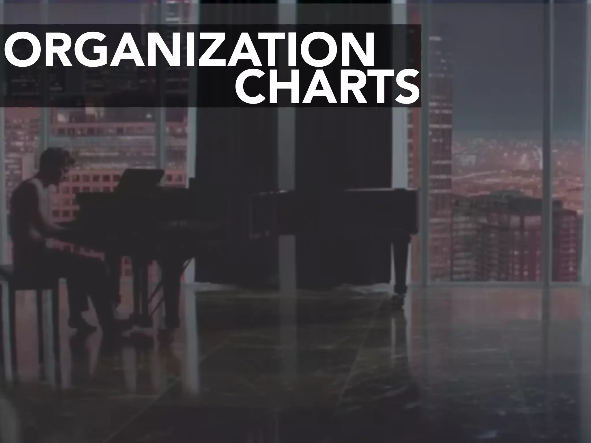 ORGANIZATION
CHARTS
 