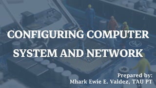 ICT 10 Configuring Computer System and Network.pptx