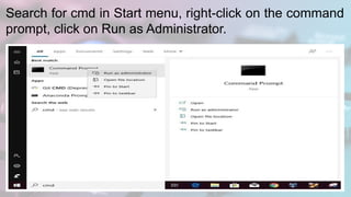 Search for cmd in Start menu, right-click on the command
prompt, click on Run as Administrator.
 