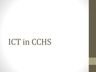 ICT in CCHS
 