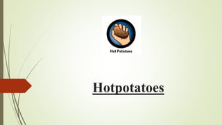 Hotpotatoes
 