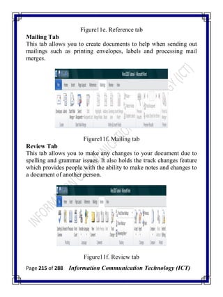 Page 215 of 288 Information Communication Technology (ICT)
Figure11e. Reference tab
Mailing Tab
This tab allows you to create documents to help when sending out
mailings such as printing envelopes, labels and processing mail
merges.
Figure11f. Mailing tab
Review Tab
This tab allows you to make any changes to your document due to
spelling and grammar issues. It also holds the track changes feature
which provides people with the ability to make notes and changes to
a document of another person.
Figure11f. Review tab
 
