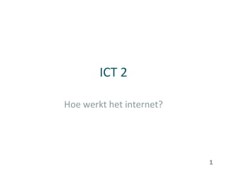 ICT 2 Hoe werkt het internet? 