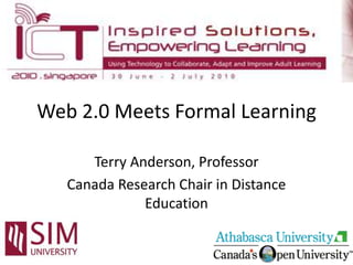 Web 2.0 Meets Formal Learning  Terry Anderson, Professor Canada Research Chair in Distance Education 