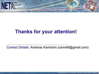 Thanks for your attention!


Contact Details: Andreas Kamilaris (camel9@gmail.com)
 