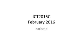 ICT2015C
February 2016
Karlstad
 