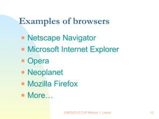 Examples of browsers Netscape Navigator Microsoft Internet Explorer Opera Neoplanet Mozilla Firefox More… 