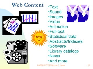 Web Content Text Sound Images Video Animation Full-text Statistical data Abstracts/Indexes Software Library catalogs News And more 
