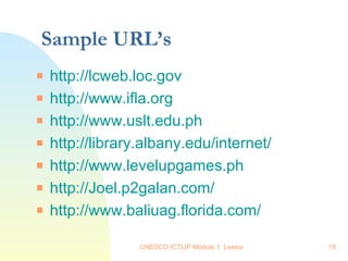 Sample URL’s http://lcweb.loc.gov http://www.ifla.org http://www.uslt.edu.ph http://library.albany.edu/internet/ http://www.levelupgames.ph http://Joel.p2galan.com/ http://www.baliuag.florida.com/ 