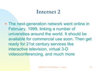 Internet 2 The next-generation network went online in February, 1999, linking a number of universities around the world. It should be available for commercial use soon. Then get ready for 21st century services like interactive television, virtual 3-D videoconferencing, and much more  