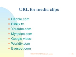 URL for media clips Dabble.com Blinkx.tv Youtube.com Myspace.com Google video Worldtv.com Eyespot.com 