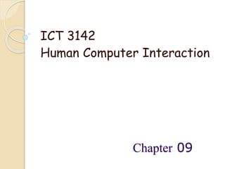 Chapter 09 
1 
ICT 3142 
Human Computer Interaction 
 