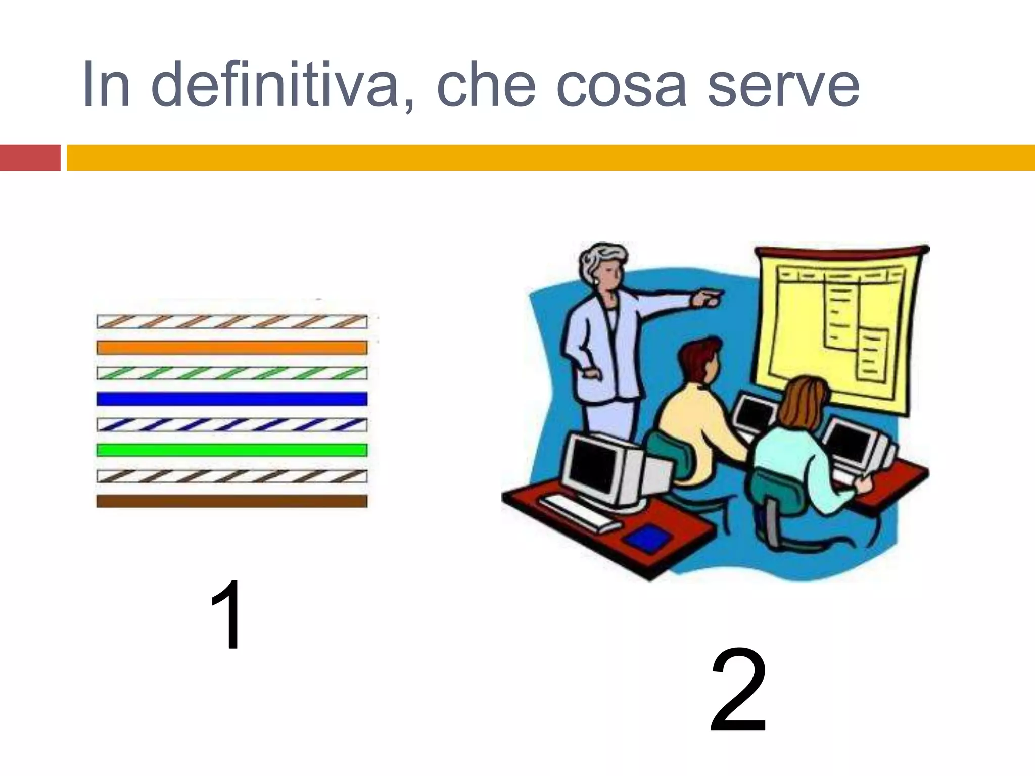 In definitiva, che cosa serve
1
2
 