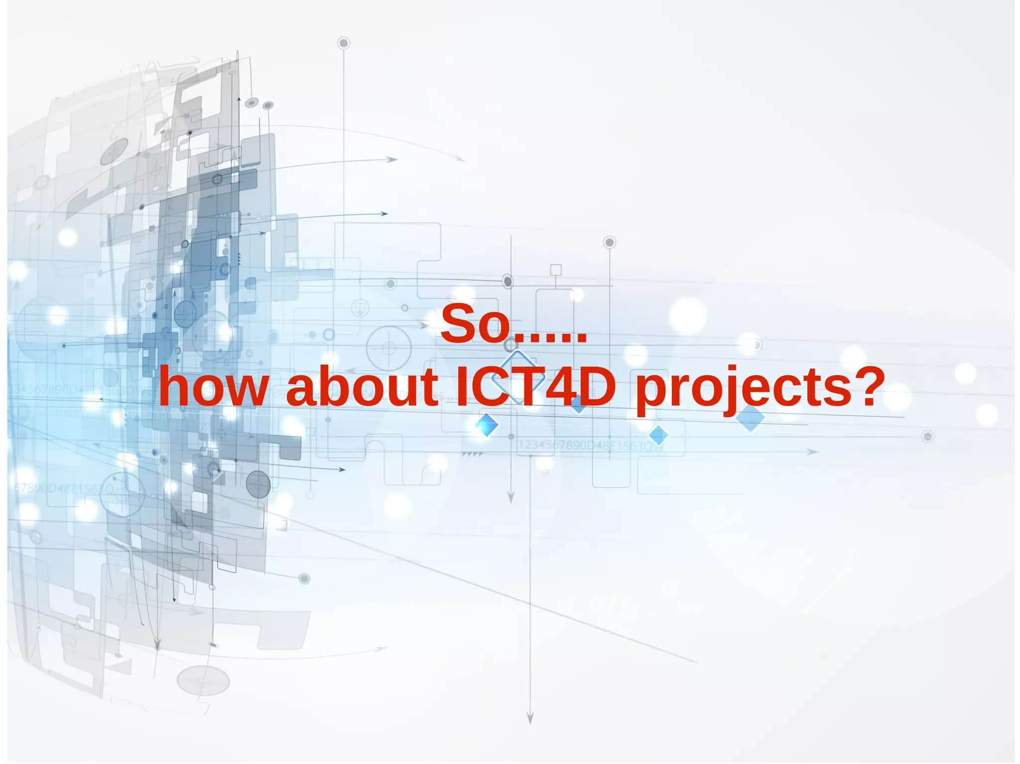 So.....
how about ICT4D projects?
 