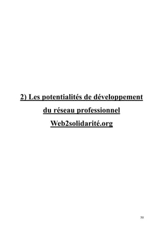 2) Les potentialités de développement
      du réseau professionnel
         Web2solidarité.org




                                    50
 