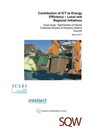 Contribution of ICT to Energy
Efficiency – Local and
Regional Initiatives
Case study: Optimisation of Waste
Collection Routes at Daventry District
Council
March 2011
 