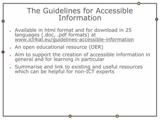 The Guidelines for Accessible
Information
● Available in html format and for download in 25
languages (.doc, .pdf formats)...