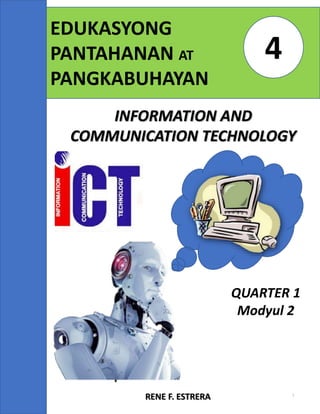 EDUKASYONG
PANTAHANAN AT
PANGKABUHAYAN
4
INFORMATION AND
COMMUNICATION TECHNOLOGY
RENE F. ESTRERA
QUARTER 1
Modyul 2
1
 