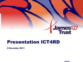 Presentation ICT4RD
2 November 2011
 