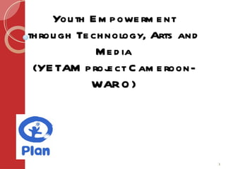 Youth Empowerment through Technology, Arts and Media (YETAM project Cameroon-WARO) 