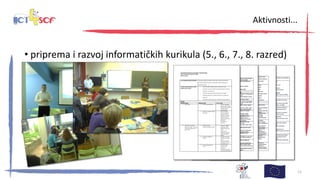 • priprema i razvoj informatičkih kurikula (5., 6., 7., 8. razred)
30. kolovoza 2013., Zagreb 11
Aktivnosti...
 