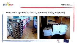 • nabava IT opreme (računala, pametne ploče, programi)
30. kolovoza 2013., Zagreb 12
Aktivnosti...
 