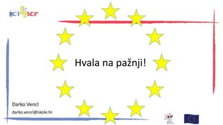Hvala na pažnji!
Darko Vencl
darko.vencl@skole.hr
 