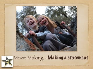 Movie Making - Making a statement
 