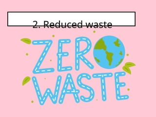2. Reduced waste
 