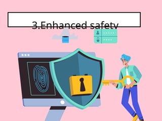 3.Enhanced safety
 