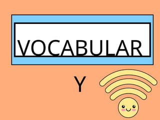 VOCABULAR
Y
 