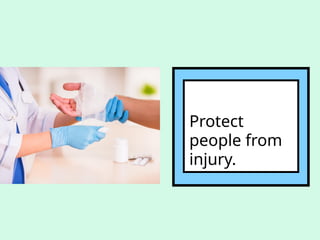 Protect
people from
injury.
 