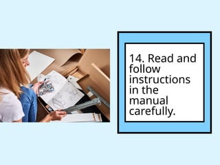 14. Read and
follow
instructions
in the
manual
carefully.
 