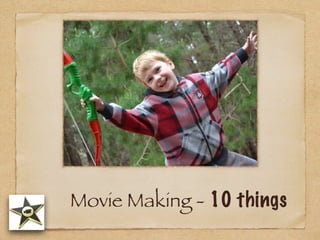 Movie Making - 10 things
 