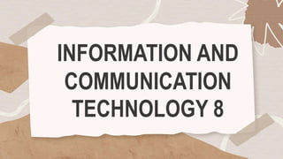 INFORMATION AND
COMMUNICATION
TECHNOLOGY 8
 
