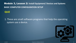 Ict 9 module 3, lesson 2.5 basic computer configuration setup | PPTX
