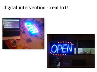 digital intervention – real IoT!
 