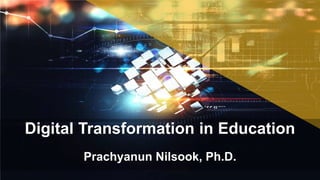 Digital Transformation in Education
Prachyanun Nilsook, Ph.D.
 