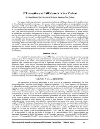 ICT Adoption and SME Growth in New Zealand
                     Dr. Stuart Locke, The University of Waikato, Hamilton, New Zealand

         The impact of adopting information communication technology (ICT) upon the growth of small businesses
in New Zealand is reported in this paper. Government policy increasingly places a strong emphasis upon the
importance of ICT and the knowledge economy. Specific projects, undertaken by government in this regard, have
included remote rural broadband access developments, the single government portal and e-procurement initiatives.
A SME Quarterly Benchmarking Survey has been used to investigate various aspects of ICT adoption by SMEs
since 1999. This survey provided the research instrument for the present study. Three measures of growth are used
as the basis for investigating the impact that the level of ICT adoption has on a range of small businesses. The
analysis, using logit regression, probes the strength of the various factor relationships. Increased profitability, as a
proxy for growth, is most strongly correlated with ICT usage. Although a positive relationship is considered likely,
and detectable in the data gathered, it could not be separated from other influences. Factors such as the level of ICT
understanding of the owner/managers and increases in the number of employees are similarly positively correlated.
Accordingly, it becomes increasingly difficult to sustain a causality linkage between increased ICT use and growth.
The extent to which SMEs have clear growth objectives, in terms of specific business performance measures,
appears to be very limited. Finally, it is suggested that the results obtained in the study provide useful insights
which have a direct bearing upon government policy being developed in agencies such as the Ministry of Economic
Development.

                                                 INTRODUCTION:

          New Zealand Government policy towards SMEs has, over the last three years, placed an increasing
emphasis upon the knowledge economy and information communication technology (ICT) as key drivers for
sustainable growth in this sector. These emerging policies and associated programmes are indicative of a new
approach when compared to the prior decade of significant instability of policy towards SMEs (Locke and
Scrimgeour 2000). While the core government agencies continue to be renamed, merged, unmerged and shuffled
there, nevertheless, appears to be a more consistent theme emerging. The research findings reported in this paper
concern the relationship between ICT and growth in small business. In practical terms the policy implications of
this study are to establish whether it is plausible to encourage small business growth through the implementation and
utilisation of ICT. In New Zealand a very large percentage of business is small. Approximately 45 of the employed
workforce is through small businesses with less than 20 employees, and 97% of private sector enterprises are small
businesses (Ministry of Economic Development, 2001).

                                      GROWTH IN SMALL BUSINESSES:

          An improvement in business performance is most likely to be experienced predominantly by those
enterprises that have specific a growth objective (Westhead & Cowling, 1995). Owner/managers with the objective
of independence generally experience significantly lower profits with no influence on sales levels, whereas those
wanting to achieve profitability do not necessarily experience an increase in profit levels (Westhead & Cowling,
1995). This suggests that to achieve a high performing small business sector, it is vital to encourage and support
small business owner/managers to adopt a growth objective (Westall & Cowling, 1999). However, once such a goal
is established, the specific factors that allow enterprises to achieve their growth objective are unclear (SEAANZ &
CPA Australia, 2001). Such uncertainty has prompted government and private sector initiatives examining the
factors having a potential influence on business performance and growth. In 2002 the Ministry of Economic
Development published a report detailing the results of their Business Practices and Performance Survey
(undertaken in the previous year), which identifies various factors that appear to be crucial for growth within a
sample of 3,378 NZ businesses. In particular, those that have comparably better practices in place and that have
most effectively linked them to operational outcomes are found most likely to report a higher return on investment
and growth in productivity, net cash flow, profitability and market share. Lindsay et al (2001) finds that within a
sample of 170 small NZ businesses, more than half have experienced growth. With New Zealanders being
enthusiastic early adopters of new technologies (Statistics NZ, 2002; Trade NZ, 2000), in 2001 NZ's expenditure on
ICT as a percentage of GDP was the highest in the world at 10.2 percent (Barton, 2002). This top ranking was
maintained throughout the 1990s, for instance with ICT spending making up 9 percent of GDP in 1992 and 8.7
percent in 1997 compared to 7.1 and 7.7 percent respectively in the USA (WITS A/IDC, 1998). Given the relatively


The Journal of American Academy of Business, Cambridge * March 2004                                             93
 