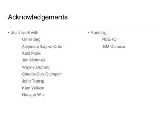 Acknowledgements
• Joint work with:

• Funding:

Omer Beg

NSERC

Alejandro López-Ortiz

IBM Canada

Abid Malik
Jim McInnes
Wayne Oldford
Claude-Guy Quimper
John Tromp
Kent Wilken
Huayue Wu

 