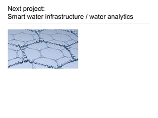 Next project:
Smart water infrastructure / water analytics

 