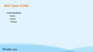 New Types of Data
• Conversations
- Audio
- Visual
- Textual
 