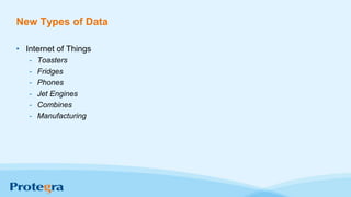 New Types of Data
• Internet of Things
- Toasters
- Fridges
- Phones
- Jet Engines
- Combines
- Manufacturing
 