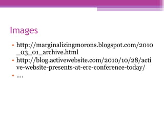 Images  http://marginalizingmorons.blogspot.com/2010_03_01_archive.html http://blog.activewebsite.com/2010/10/28/active-website-presents-at-erc-conference-today/ … . 