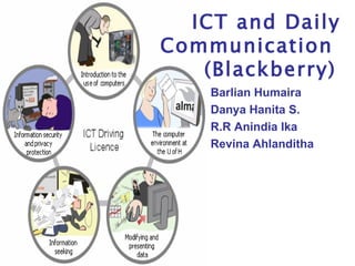 ICT and Daily Communication  (Blackberry) ,[object Object],[object Object],[object Object],[object Object]